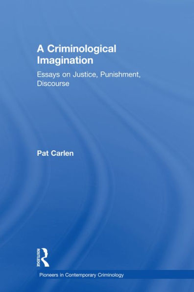 A Criminological Imagination: Essays on Justice, Punishment, Discourse