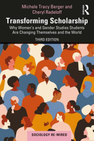 Title: Transforming Scholarship: Why Women's and Gender Studies Students Are Changing Themselves and the World, Author: Michele Tracy Berger