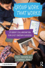 Group Work that Works: Student Collaboration for 21st Century Success