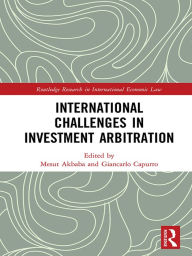 Title: International Challenges in Investment Arbitration, Author: Mesut Akbaba