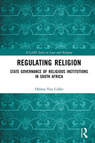 Title: Regulating Religion: State Governance of Religious Institutions in South Africa, Author: Helena Van Coller