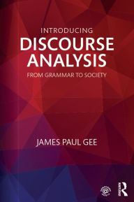 Title: Introducing Discourse Analysis: From Grammar to Society, Author: James Paul Gee