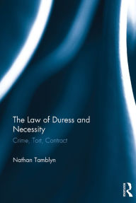 Title: The Law of Duress and Necessity: Crime, Tort, Contract, Author: Nathan Tamblyn