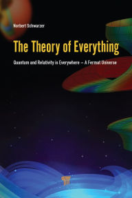 Title: The Theory of Everything: Quantum and Relativity is everywhere - A Fermat Universe, Author: Norbert Schwarzer