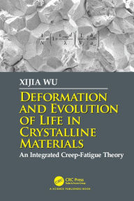 Title: Deformation and Evolution of Life in Crystalline Materials: An Integrated Creep-Fatigue Theory, Author: Xijia Wu