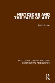 Title: Nietzsche and the Fate of Art, Author: Philip Pothen