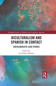 Title: Biculturalism and Spanish in Contact: Sociolinguistic Case Studies, Author: Eva Núñez-Méndez