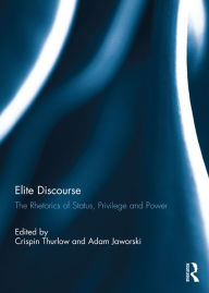 Title: Elite Discourse: The rhetorics of status, privilege and power, Author: Crispin Thurlow