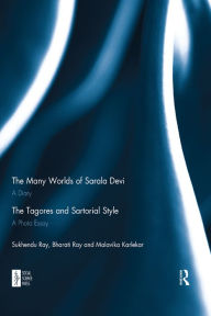 Title: The Many Worlds of Sarala Devi: A Diary & The Tagores and Sartorial Style: A Photo Essay, Author: Sukhendu Ray