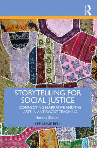 Title: Storytelling for Social Justice: Connecting Narrative and the Arts in Antiracist Teaching, Author: Lee Anne Bell