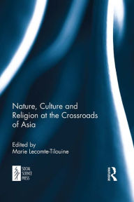 Title: Nature, Culture and Religion at the Crossroads of Asia, Author: Marie Lecomte-Tilouine