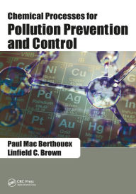 Title: Chemical Processes for Pollution Prevention and Control, Author: Paul Mac Berthouex