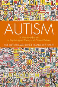 Title: Autism: A New Introduction to Psychological Theory and Current Debate, Author: Sue Fletcher-Watson