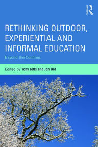 Title: Rethinking Outdoor, Experiential and Informal Education: Beyond the Confines, Author: Tony Jeffs