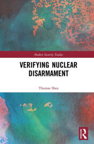 Title: Verifying Nuclear Disarmament, Author: Thomas Shea