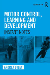 Title: Motor Control, Learning and Development: Instant Notes, 2nd Edition, Author: Andrea Utley