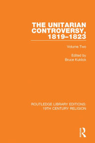 Title: The Unitarian Controversy, 1819-1823: Volume Two, Author: Bruce Kuklick