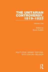 Title: The Unitarian Controversy, 1819-1823: Volume One, Author: Bruce Kuklick