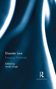 Title: Disaster Law: Emerging Thresholds, Author: Amita Singh