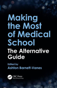 Title: Making the Most of Medical School: The Alternative Guide, Author: Ashton Barnett-Vanes