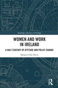 Title: Women and Work in Ireland: A Half Century of Attitude and Policy Change, Author: Margret Fine-Davis