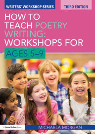 Title: How to Teach Poetry Writing: Workshops for Ages 5-9, Author: Michaela Morgan