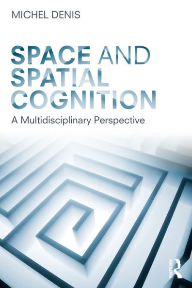 Space and Spatial Cognition: A Multidisciplinary Perspective
