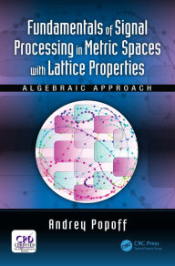 Title: Fundamentals of Signal Processing in Metric Spaces with Lattice Properties: Algebraic Approach, Author: Andrey Popoff