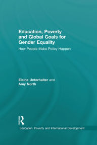 Title: Education, Poverty and Global Goals for Gender Equality: How People Make Policy Happen, Author: Elaine Unterhalter