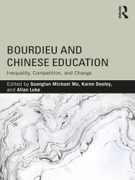 Title: Bourdieu and Chinese Education: Inequality, Competition, and Change, Author: Guanglun Michael Mu