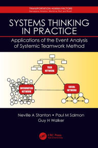 Title: Systems Thinking in Practice: Applications of the Event Analysis of Systemic Teamwork Method, Author: Neville A. Stanton