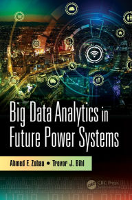 Title: Big Data Analytics in Future Power Systems, Author: Ahmed F. Zobaa