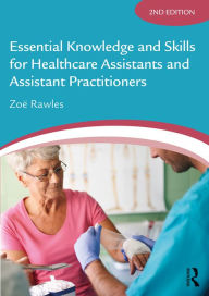 Title: Essential Knowledge and Skills for Healthcare Assistants and Assistant Practitioners, Author: Zoë Rawles