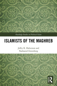 Title: Islamists of the Maghreb, Author: Jeffry Halverson