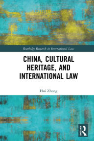 Title: China, Cultural Heritage, and International Law, Author: Hui Zhong