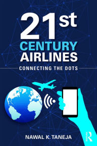 Title: 21st Century Airlines: Connecting the Dots, Author: Nawal K. Taneja