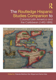 Title: The Routledge Hispanic Studies Companion to Colonial Latin America and the Caribbean (1492-1898), Author: Yolanda Martínez-San Miguel