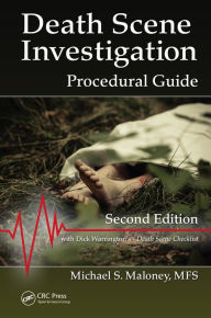 Title: Death Scene Investigation: Procedural Guide, Second Edition, Author: Michael S. Maloney