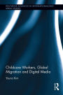 Childcare Workers, Global Migration and Digital Media