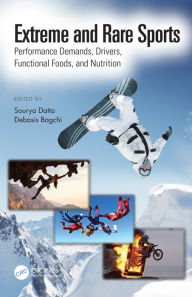 Title: Extreme and Rare Sports: Performance Demands, Drivers, Functional Foods, and Nutrition, Author: Sourya Datta