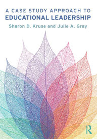 Title: A Case Study Approach to Educational Leadership, Author: Sharon D. Kruse