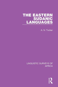 Title: The Eastern Sudanic Languages, Author: A. N. Tucker