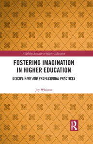 Title: Fostering Imagination in Higher Education: Disciplinary and Professional Practices, Author: Joy Whitton