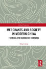 Merchants and Society in Modern China: From Guild to Chamber of Commerce