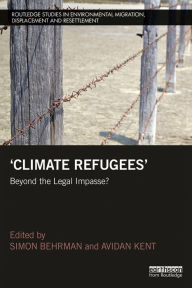 Title: Climate Refugees: Beyond the Legal Impasse?, Author: Simon Behrman