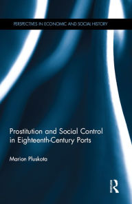 Title: Prostitution and Social Control in Eighteenth-Century Ports, Author: Marion Pluskota