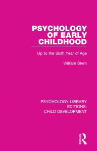 Title: Psychology of Early Childhood: Up to the Sixth Year of Age, Author: William Stern