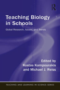 Title: Teaching Biology in Schools: Global Research, Issues, and Trends, Author: Kostas Kampourakis