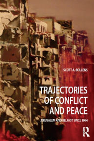 Title: Trajectories of Conflict and Peace: Jerusalem and Belfast Since 1994, Author: Scott A Bollens