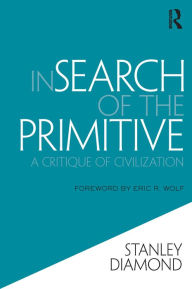 Title: In Search of the Primitive: A Critique of Civilization, Author: Stanley Diamond